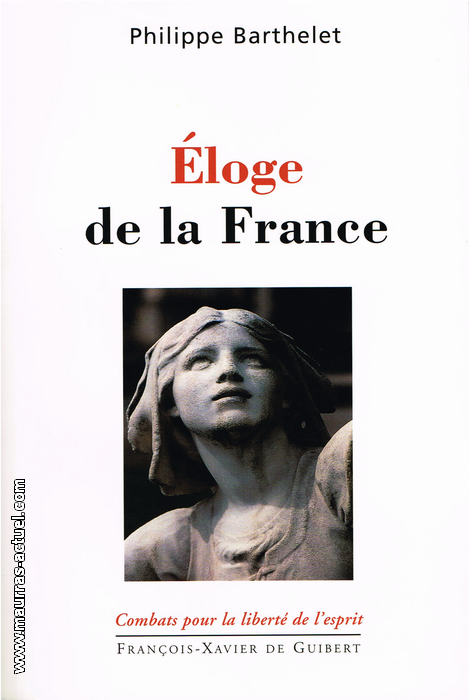 Ph. Barthelet. Eloge de la France. Edt F-X. de Guibert, 2003