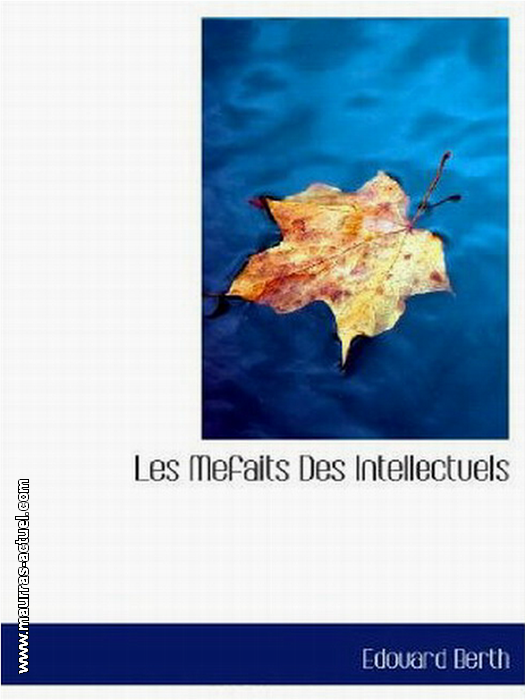 E. Berth. Les méfaits des intellectuels. Edt. Bibliolife, 2009