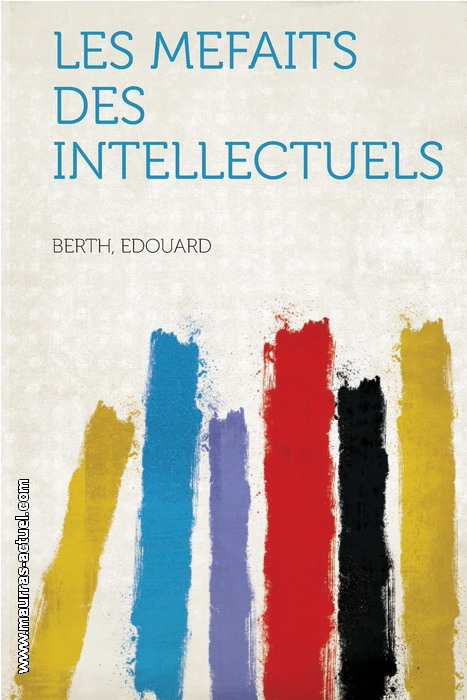 E. Berth. Les méfaits des intellectuels. Edt. Hardpress, 2013