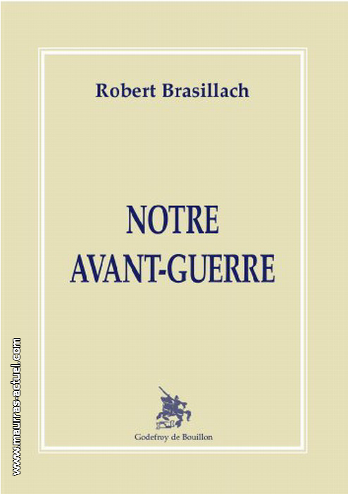 R. Brasillach. Notre avant-guerre. Edt G. de Bouillon, 1998