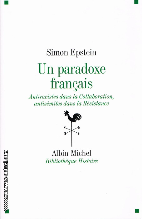 S.Epstein. Un paradoxe français : antiracistes dans la collaboration, antisémites dans la résistance. Edt A.Michel, 2008