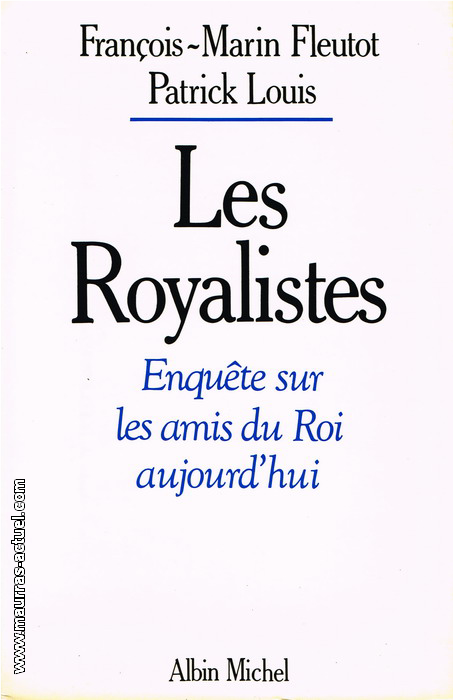 F-M.Fleutot & P.Louis. Les royalistes. Enqute sur les amis du Roi aujourd'hui. Edt A.Michel, 1989