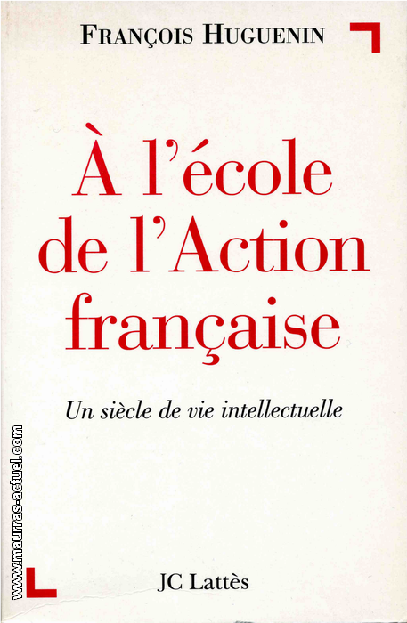 F.Huguenin.  l'cole de l'Action Franaise. Edt Latts, 1998