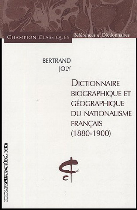 B.Joly. Dictionnaire biographique et géographique du nationalisme français. Edt Champion, 1998