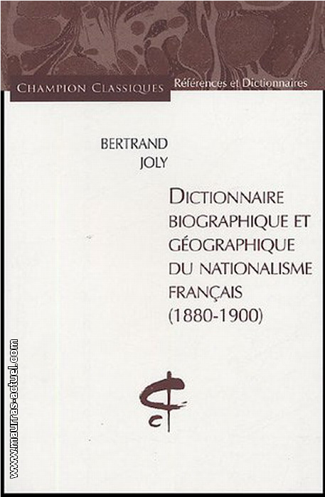 B.Joly. Dictionnaire biographique et gographique du nationalisme franais. Edt Champion, 1998