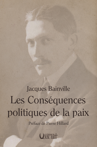 Jacques Bainville. Les Conséquences politiques de la Paix. Édt. du Verbe Haut, 2020.