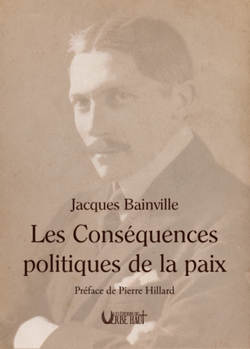 Jacques Bainville. Les conséquences politiques de la paix. Edt du Verbe Haut, 2022.