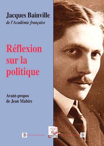 Jacques Bainville. Réflexions sur la politique. Édit. Déterna, 2021.