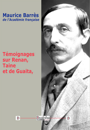 Maurice Barrès. Témoignages sur Renan, Tain et de Guaita. Edt Dualpha, 2020. Maurice Barrès. Témoignages sur Renan, Tain et de Guaita. Edt Dualpha, 2020.