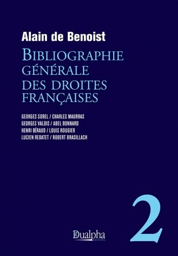 Alain de Benoist. Bibliographie générale de la droite française. Volume 2. Edt Dualpha, 2022. Alain de Benoist. Bibliographie générale de la droite française. Volume 2. Edt Dualpha, 2022.