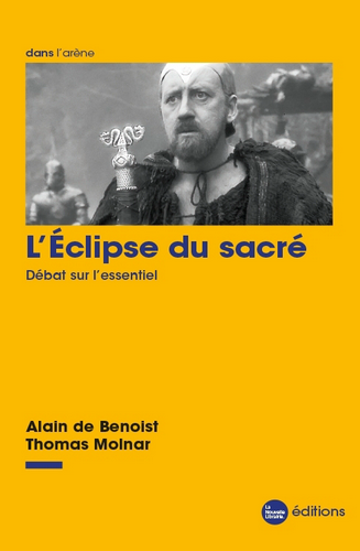 Alain de Benoist & Thomas Molnar. L'Éclipse du sacré. Edt Nouvelle Librairie, 2021. Alain de Benoist & Thomas Molnar. L'Éclipse du sacré. Edt Nouvelle Librairie, 2021.