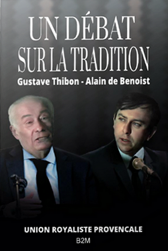 Alain de Benoist et Gustave Thibon. Un débat sur la tradition. B2M éditions, 2022. Alain de Benoist et Gustave Thibon. Un débat sur la tradition. B2M éditions, 2022.