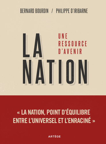 Philippe d'Iribarne & Bernard Bourdin. La nation. Une ressource d avenir. Edt Artège, 2022.