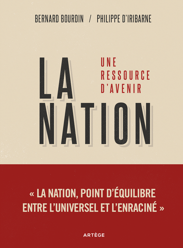 Philippe d'Iribarne & Bernard Bourdin. La nation. Une ressource d avenir. Edt Artège, 2022. Philippe d'Iribarne & Bernard Bourdin. La nation. Une ressource d avenir. Edt Artège, 2022.