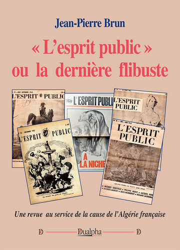 Jean-Pierre Brun. « L'Esprit public », ou la dernière flibuste. Edt Dualpha, 2022. Jean-Pierre Brun. « L'Esprit public », ou la dernière flibuste. Edt Dualpha, 2022.