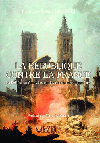 François-Xavier Consoli. La République contre le France. Edt du Verbe Haut, 2022. François-Xavier Consoli. La République contre le France. Edt du Verbe Haut, 2022.