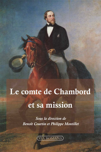 Benoît Courtin &Philippe Montillet. Le comte de Chambord et sa mission. Edt Via Romana, 2022. Benoît Courtin &Philippe Montillet. Le comte de Chambord et sa mission. Edt Via Romana, 2022.