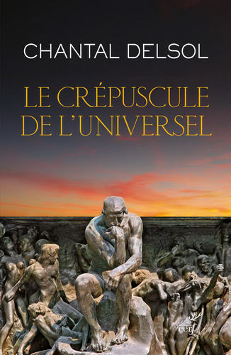 Chantal Delsol. Le crépuscule de l'universel. Edt du Cerf, 2020.