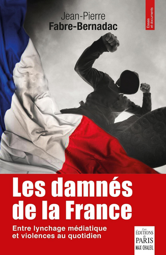 Jean-Pierre Fabre-Bernadac. Les damnés de la France : Le lynchage des mal-pensants. Edt de Paris, 2021. Jean-Pierre Fabre-Bernadac. Les damnés de la France : Le lynchage des mal-pensants. Edt de Paris, 2021.