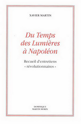 Xavier Martin. Du temps des Lumières à Napoléon. Edt DMM, 2021.