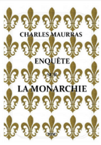 Charles Maurras. L'Enquête sur la Monarchie. Edt Belle de Mai, 2020.