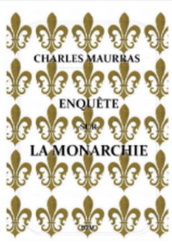 Charles Maurras. Enquête sur la Monarchie. Belle de Mai édit, 2022. Charles Maurras. Enquête sur la Monarchie. Belle de Mai édit, 2022.