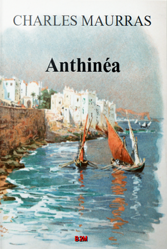 Charles Maurras. Anthinéa. Edt B2M, 2022. Charles Maurras. An thinéa. Edt B2M, 2022.