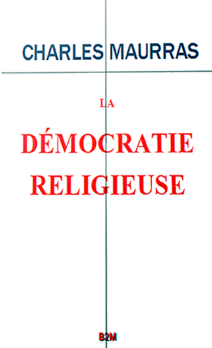 Charles Maurras. La démocratie religieuse. Belle de Mai éditions, 2021.