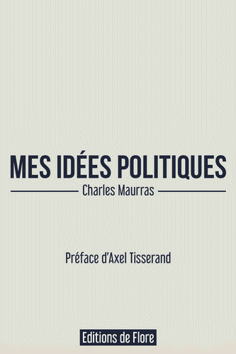 Charles Maurras. Mes idées politiques. Edt de Flore, 2022. Charles Maurras. Mes idées politiques. Edt de Flore, 2022.