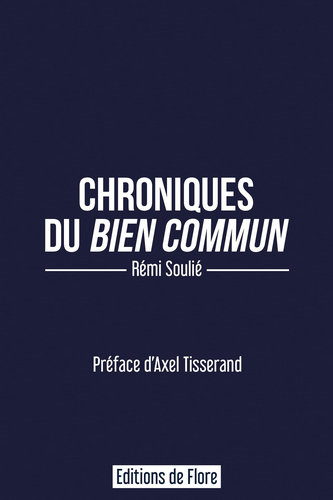 Rémi Soulié. Chroniques du Bien Commun. Edt de Flore, 2022. Rémi Soulié. Chroniques du Bien Commun. Edt de Flore, 2022.