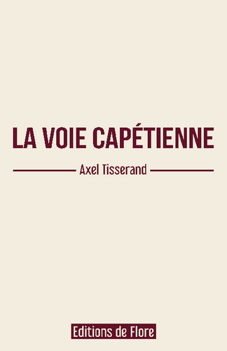 Axel Tisserand. La voie capétienne. Edt de Flore, 2022.