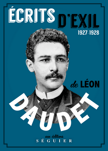 Léon Daudet. Écrits d'exil : 1927-1928. Edt Séguier, 2019.