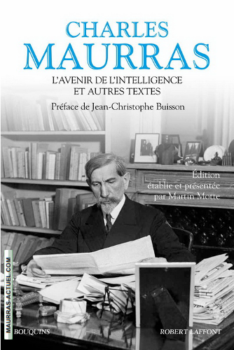 Charles Maurras. L'avenir de l'Intelligence et autres textes. Edt. Laffont (Bouquins), 2018