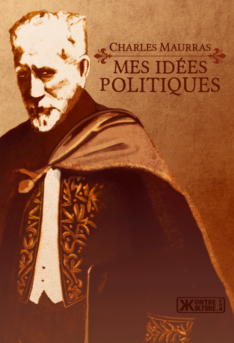 Charles Maurras. Mes idées politiques. Edt Kontre Kulture, 2019.