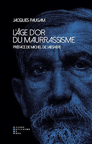 Jacques Paugam. L'âge d'or du maurrassisme. Edt. P.G.D.R., 2018