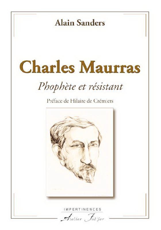 Alain Sanders. Charles Maurras : Prophète et résistant. Edt Fol'Fer, 2018