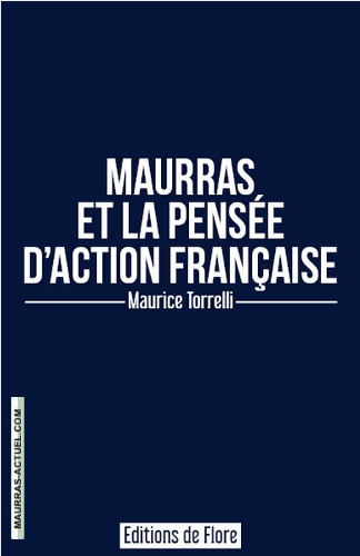 Maurice Torrelli. Charles Maurras et la pensée d'Action française. Edt de Flore, 2018