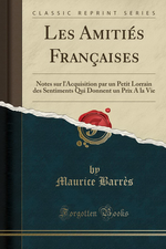 M. Barrès. Les amitiès françaises. Edt Forgotten books, 2017