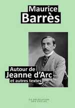 M. Barrès. Autour de Jeanne d'Arc et autres textes. Edt La Délégation des Siècles, 2021