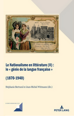 S.Bertrand & JM.Wittmann. Le Nationalisme en littrature (II). Le  gnie de la langue franaise  (1870-1940). Edt P. Lang, 2020