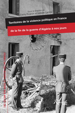 F.Bugnon & I.Lacroix (édit.). Territoires de la violence politique en France de la fin de la guerre d'Algérie à nos jours. Edt. Riveneuve, 2017