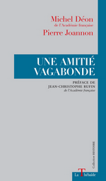 M.Déon & P.Joannon. Une Amitié vagabonde. Edt La Thébaïde, 2019