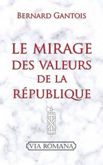 B. Gantois. Le Mirage des valeurs de la République. Edt Via Romana, 2018