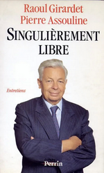 R. Girardet. Singulièrement libre. Entretien avec Pierre Assouline. Edt Perrin, 1990