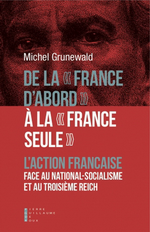 M. Grunewald. De la « France d'abord » à la « France seule ». L'Action Française face au National-socialisme et au Troisième Reich. Edt P.G.D.R., 2019