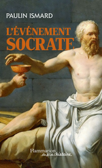 P.Ismard. L'événement Socrate. Edt Flammarion, 2013