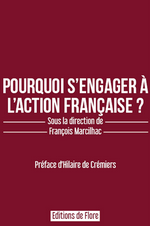 F.Marcilhac (dir.). Pourquoi s'engager à l'Action Française ? Edt. de Flore, 2020