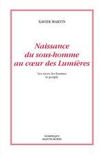 X. Martin. Naissance du sous-homme au cœur des Lumières. Edt. DMM, 2014