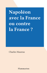 Charles Maurras. Napoléon avec la France ou contre la France ? Edt FeniXX (numérique), sd