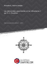 P-J.Proudhon. Les démocrates assermentés et les réfractaires. Edt Chapitre.com, s.d.